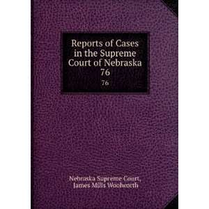   of Nebraska. 76 James Mills Woolworth Nebraska Supreme Court Books