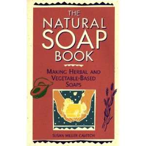  Soap Book Making Herbal and Vegetable Based Soaps [NATURAL SOAP 