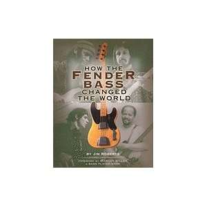   How the Fender Bass Changed the World By Jim Roberts [PB,2001] Books