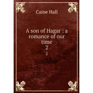  A son of Hagar  a romance of our time. 2 Caine Hall 