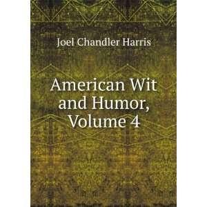    American Wit and Humor, Volume 4 Joel Chandler Harris Books