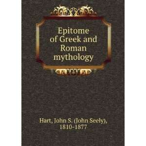  Epitome of Greek and Roman mythology. John S. Hart Books