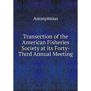  Fisheries Society at its Forty Third Annual Meeting Anonymous Books