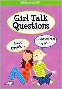 Girl Talk Questions Asked by Girls, Answered by You (American Girl 