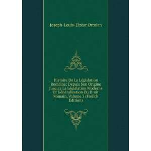   , Volume 3 (French Edition) Joseph Louis ElzÃ©ar Ortolan Books