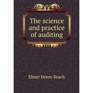  The science and practice of auditing Elmer Henry Beach 