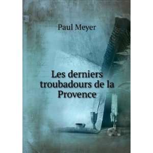  Les derniers troubadours de la Provence Paul Meyer Books