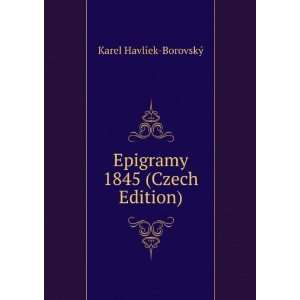    Epigramy 1845 (Czech Edition) Karel HavlÃ­ek BorovskÃ½ Books