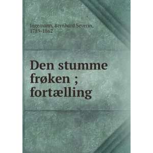   frÃ¸ken ; fortÃ¦lling Bernhard Severin, 1789 1862 Ingemann Books