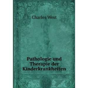    Pathologie und Therapie der Kinderkrankheiten Charles West Books