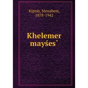  Khelemer mayÅ?esÌ? Menahem, 1878 1942 Kipnis Books