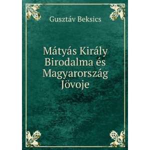  MÃ¡tyÃ¡s KirÃ¡ly Birodalma Ã©s MagyarorszÃ¡g JÃ 