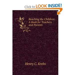   the Children A Book for Teachers and Parents Henry C. Krebs Books