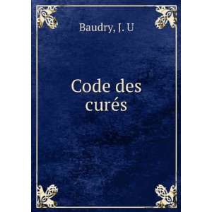 Code des curÃ©s J. U Baudry  Books