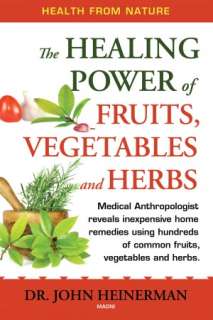   The Healing Power of Fruits, Vegetables and Herbs by 
