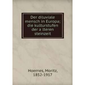   die kulturstufen der aÌ?lteren steinzeit Moritz, 1852 1917 Hoernes