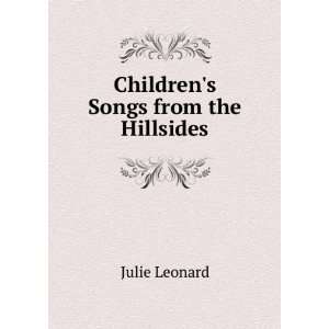  Childrens Songs from the Hillsides Julie Leonard Books