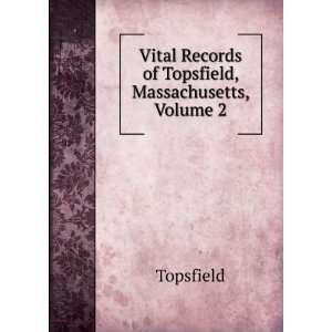   Vital Records of Topsfield, Massachusetts, Volume 2 Topsfield Books