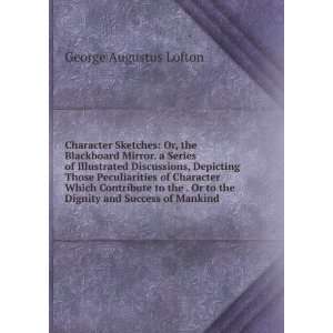   to the Dignity and Success of Mankind . George Augustus Lofton Books