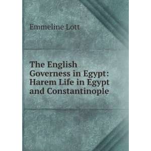   in Egypt Harem Life in Egypt and Constantinople Emmeline Lott Books