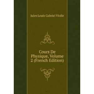   Physique, Volume 2 (French Edition) Jules Louis Gabriel Violle Books