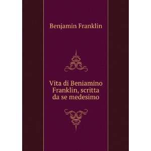 Vita di Beniamino Franklin, scritta da se medesimo 