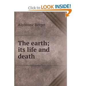  The earth; its life and death Alphonse Berget Books