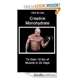 How to Use Creatine Monohydrate to Gain 10 lbs of Muscle in 30 Days 