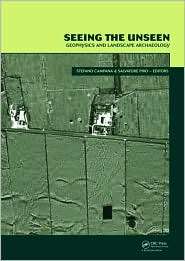 Seeing the Unseen Geophysics and Landscape Archaeology, (0415447216 