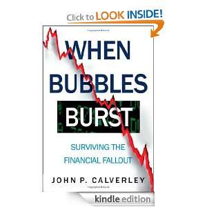 When Bubbles Burst Surviving the Financial Fallout John P. Calverley 