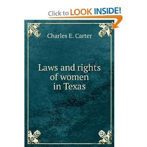  Laws and rights of women in Texas Charles E. Carter 
