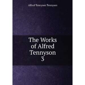  The Works of Alfred Tennyson. 3 Alfred Tennyson Tennyson Books