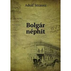  BolgÃ¡r nÃ©phit Adolf Strausz Books