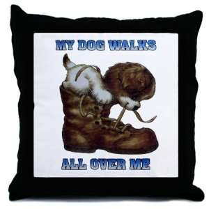  Throw Pillow My Dog Walks All Over Me Puppy Everything 