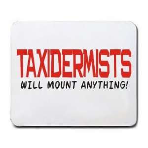  TAXIDERMISTS WILL MOUNT ANYTHING Mousepad Office 