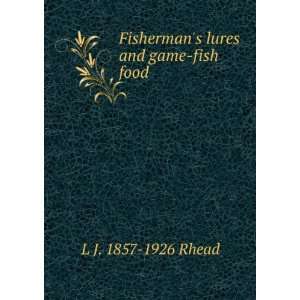  Fishermans lures and game fish food L J. 1857 1926 Rhead Books