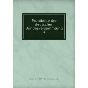  Protokolle der deutschen Bundesversammlung. 4 Deutscher 