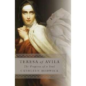   of Avila The Progress of a Soul [Hardcover] Cathleen Medwick Books