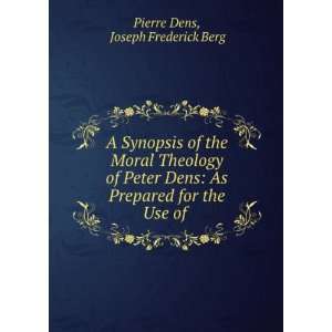 Synopsis of the Moral Theology of Peter Dens As Prepared for the 