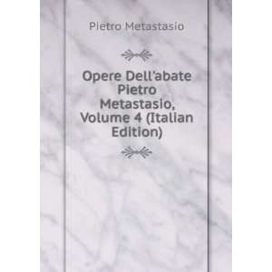   Metastasio, Volume 4 (Italian Edition) Pietro Metastasio Books