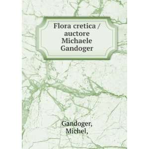    Flora cretica /auctore Michaele Gandoger. Michel, Gandoger Books
