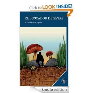 EL BUSCADOR DE SETAS (Spanish Edition) Ramón Pérez Aguilar  