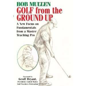  Golf from the Ground Up [Paperback] Bob Mullen Books