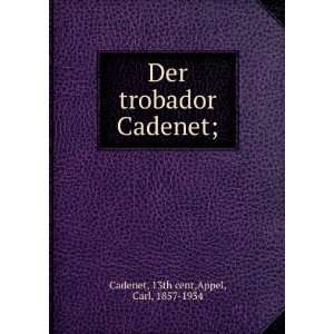   Der trobador Cadenet; 13th cent,Appel, Carl, 1857 1934 Cadenet Books