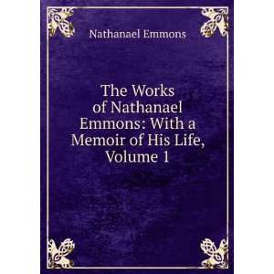   Emmons With a Memoir of His Life, Volume 1 Nathanael Emmons Books