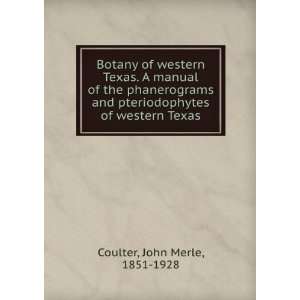   and pteriodophytes of western Texas. John Merle Coulter Books