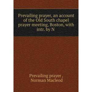   , Boston, with intr. by N . Norman Macleod Prevailing prayer  Books