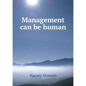  Management can be human Harvey Stowers Books