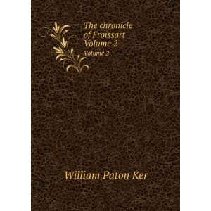    The chronicle of Froissart. Volume 2 William Paton Ker Books