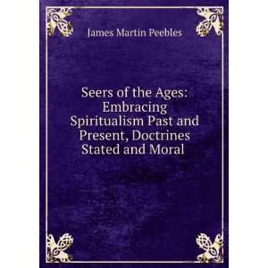   and Present, Doctrines Stated and Moral . James Martin Peebles Books